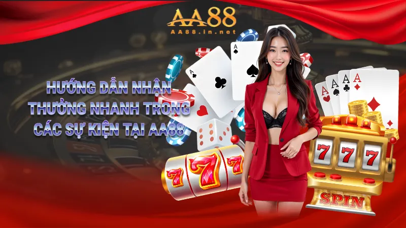 Hướng dẫn nhận thưởng nhanh trong các sự kiện tại AA88